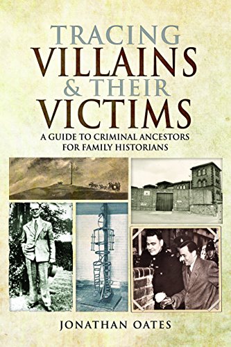 Tracing Villains and Their Victims: A Guide to Criminal Ancestors for Family Historians