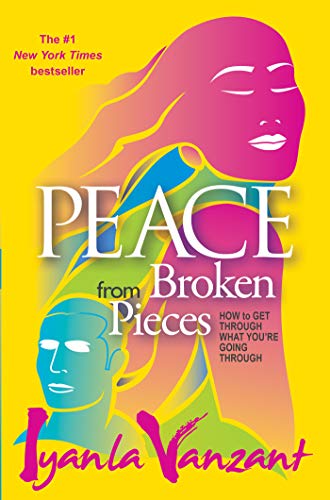 Peace From Broken Pieces: How to Get Through What You're Going Through