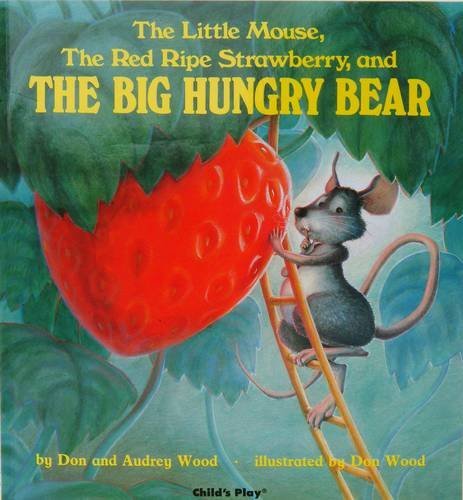 By Audrey Wood The Little Mouse, the Red Ripe Strawberry, and the Big Hungry Bear/El Ratoncito, La Fresca Roja Y Ma (Multilingual edition)