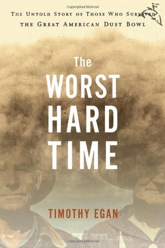 By Timothy Egan: The Worst Hard Time: The Untold Story of Those Who Survived the Great American Dust Bowl
