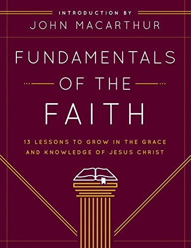 Fundamentals of the Faith: 13 Lessons to Grow in the Grace and Knowledge of Jesus Christ