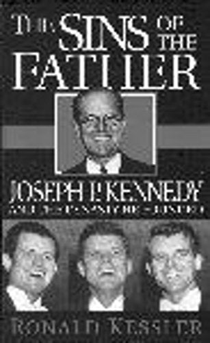 Sins of the Father : Joseph P. Kennedy and the Dyn