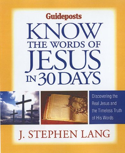 Know the Words of Jesus in 30 Days: Discover the Real Jesus and the Timeless Truth of His Words