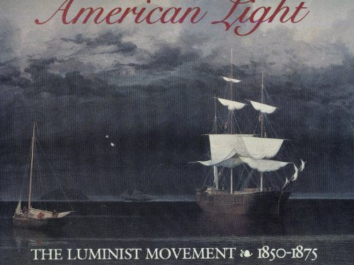 American Light: The Luminist Movement, 1850-1875- Paintings, Drawings, Photographs