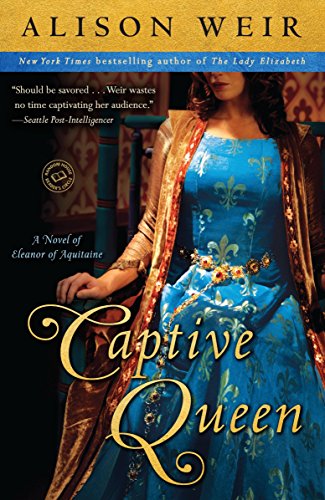 Captive Queen: A Novel of Eleanor of Aquitaine (Random House Reader's Circle)