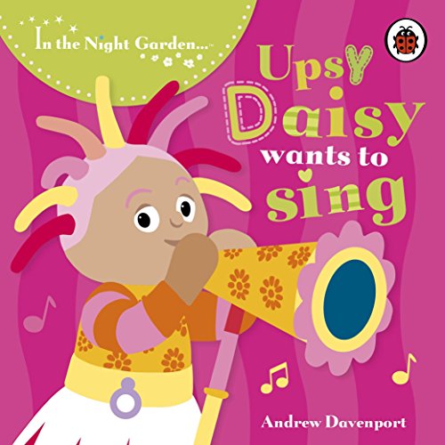 in the night garden: upsy daisy wants to sing