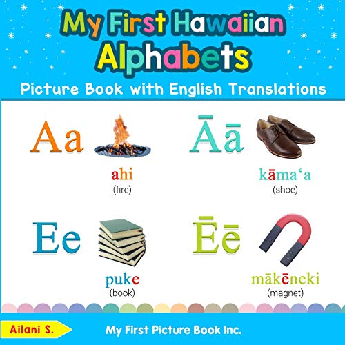 My First Hawaiian Alphabets Picture Book with English Translations: Bilingual Early Learning & Easy Teaching Hawaiian Books for Kids (Teach & Learn Basic Hawaiian words for Children)