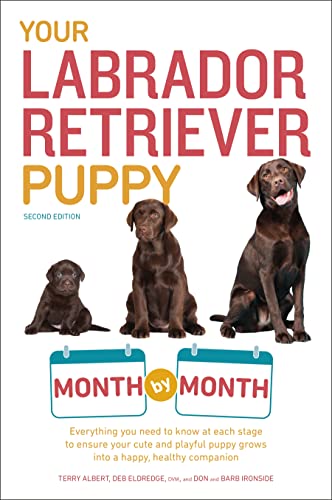Your Labrador Retriever Puppy Month by Month, 2nd Edition: Everything You Need to Know at Each Stage of Development (Your Puppy Month by Month)