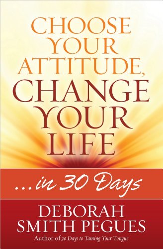 Choose Your Attitude, Change Your Life: in 30 Days
