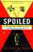 Spoiled: The Dangerous Truth about a Food Chain Gone Haywire