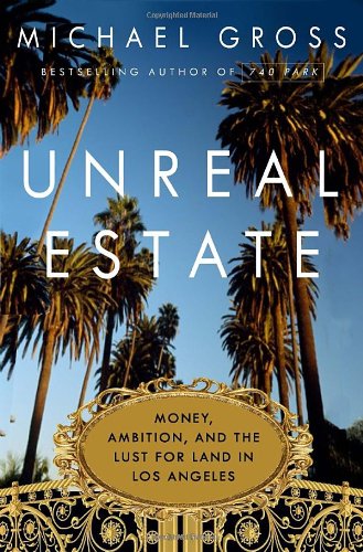 Unreal Estate: Money, Ambition, and the Lust for Land in Los Angeles