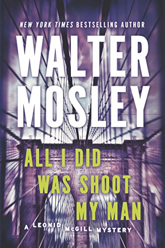 All I Did Was Shoot My Man: A Leonid McGill Mystery