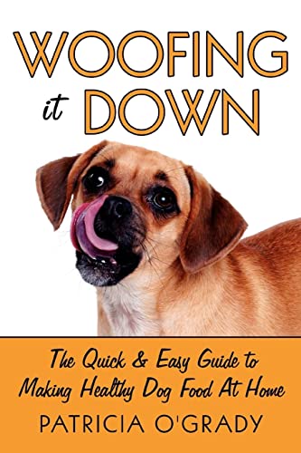 Woofing it Down: The quick & easy guide to making healthy dog food at home