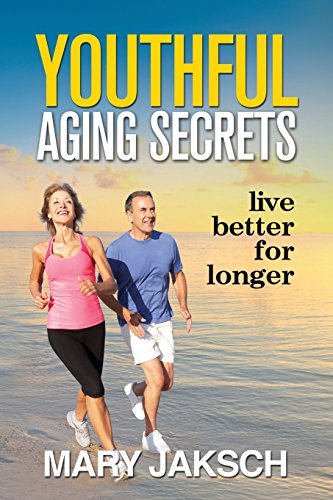 Youthful Aging Secrets: Live Better For Longer