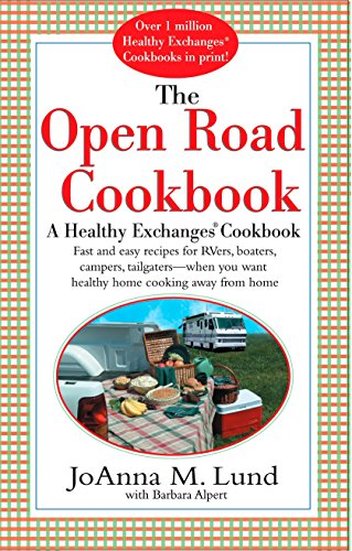 The Open Road Cookbook: Fast and Easy Recipes for RVers, Boaters, Campers, Tailgater -- When You Want Healthy Home Cooking Away From Home