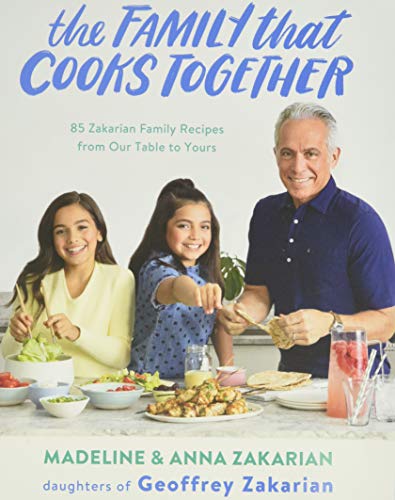 The Family That Cooks Together: 85 Zakarian Family Recipes from Our Table to Yours