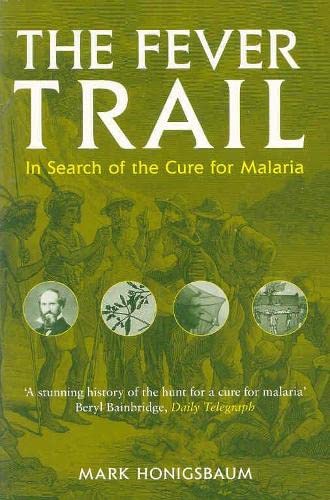 The Fever Trail : Malaria, the Mosquito and the Quest for Quinine
