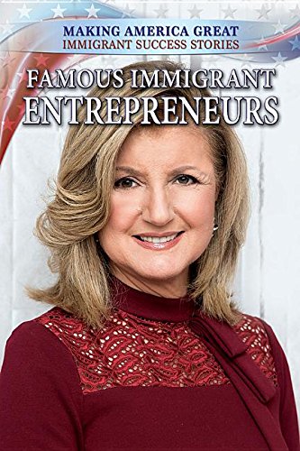Famous Immigrant Entrepreneurs (Making America Great: Immigrant Success Stories)
