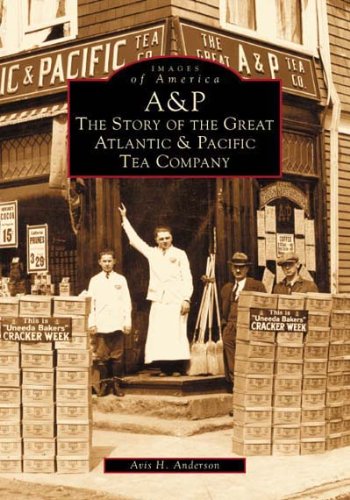 A & P: The Story of the Great Atlantic and Pacific Tea Company (NJ) (Images of America)