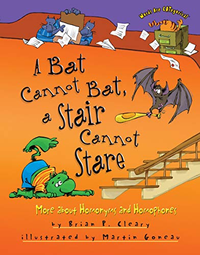 A Bat Cannot Bat, a Stair Cannot Stare: More about Homonyms and Homophones (Words Are CATegorical )