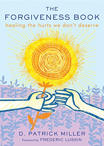 The Forgiveness Book: Healing the Hurts We Don't Deserve