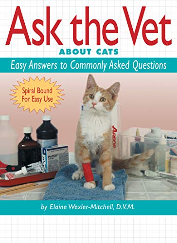 Ask the Vet About Cats: Easy Answers to Commonly Asked Questions (CompanionHouse Books) FAQ for Cat Behavior, Diet, Parasites, First Aid, Emergency Care, Reproduction, Geriatrics, and General Health