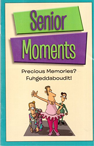 Senior Moments: Precious Memories? Fuhgeddaboudit!