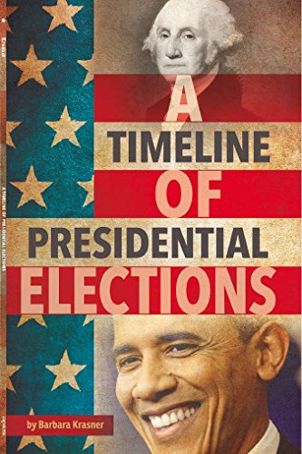 A Timeline of Presidential Elections (Presidential Politics)