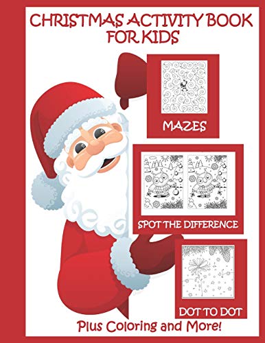 Christmas Activity Book for Kids Mazes Dot to Dot Spot the Difference Plus Coloring and More: Christmas Activities for Kids