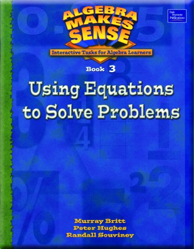 ALGEBRA MAKES SENSE, BOOK 3/USING EQUATIONS TO SOLVE PROBLEMS, STUDENT EDITION