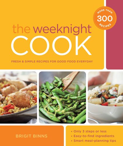 The Weeknight Cook: Fresh and Simple Recipes for Good Food Every Day