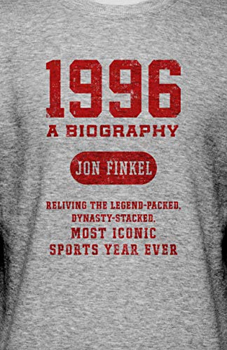 1996: A Biography Reliving the Legend-Packed, Dynasty-Stacked, Most Iconic Sports Year Ever