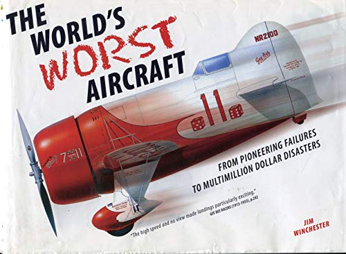 The World's Worst Aircraft (From Pioneering Failures to Multimillion Dollar Disasters)