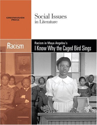 Racism: Racism in Maya Angelou's I Know Why the Caged Bird Sings (Social Issues in Literature)
