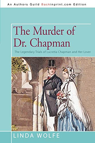 The Murder Of Dr. Chapman: The Legendary Trials Of Lucretia Chapman And Her Lover