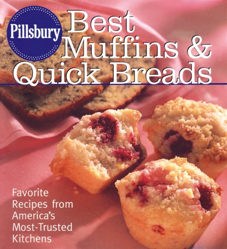 Pillsbury Best Muffins And Quick Breads Cookbook: Favorite Recipes From America's Most-trusted Kitchens