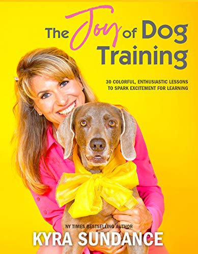 The Joy of Dog Training: 30 Fun, No-Fail Lessons to Raise and Train a Happy, Well-Behaved Dog (Volume 9) (Dog Tricks and Training, 9)