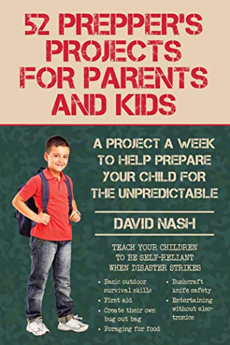 52 Prepper's Projects for Parents and Kids: A Project a Week to Help Prepare Your Child for the Unpredictable