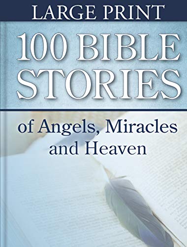 100 Bible Stories of Angels, Miracles and Heaven (Large Print)
