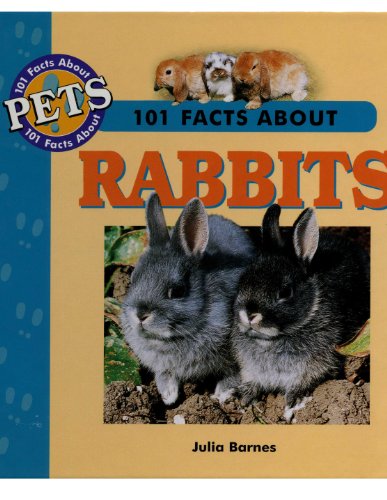 101 Facts About Rabbits (101 Facts About Pets)
