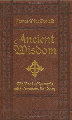 Ancient Wisdom: The Book of Proverbs With Devotions for Today