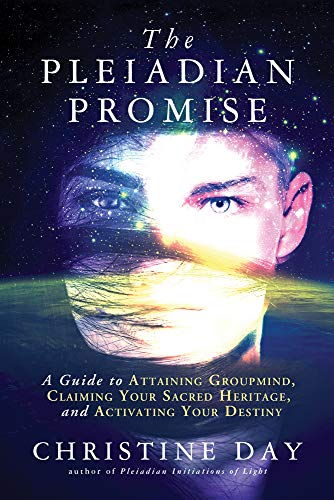 The Pleiadian Promise: A Guide to Attaining Groupmind, Claiming Your Sacred Heritage, and Activating Your Destiny