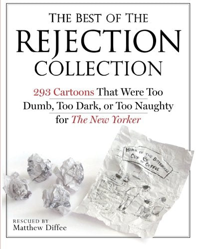 The Best of the Rejection Collection: 293 Cartoons That Were Too Dumb, Too Dark, or Too Naughty for The New Yorker