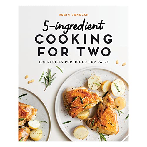 5-Ingredient Cooking for Two: 100+ Recipes Portioned for Pairs