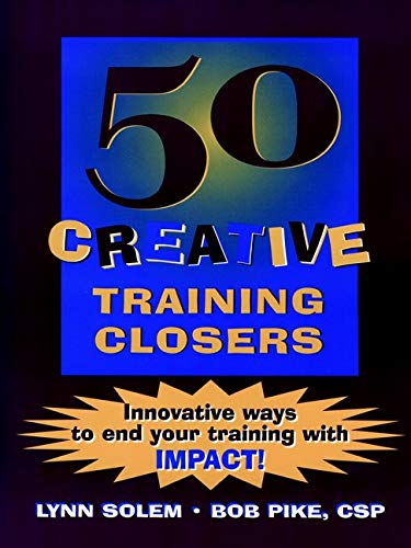 50 Creative Training Closers: Innovative Ways to End Your Training with IMPACT!
