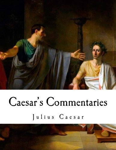 Caesar's Commentaries: De Bello Gallico (Julius Caesar - Commentaries on the Gallic War)
