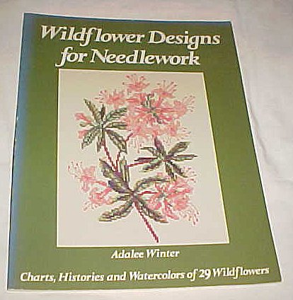 Wildflower Designs for Needlework: Charts, Histories, and Watercolors of 29 Wildflowers