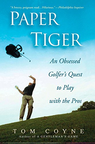 Paper Tiger: An Obsessed Golfer's Quest to Play with the Pros