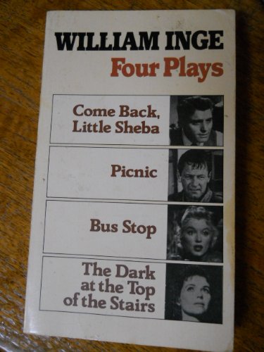4 Plays by William Inge: Come Back, Little Sheba, Picnic, Bus Stop, the Dark at the Top of the Stairs (English and French Edition)