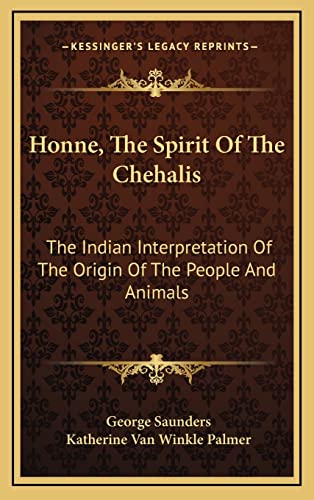 Honne, The Spirit Of The Chehalis: The Indian Interpretation Of The Origin Of The People And Animals